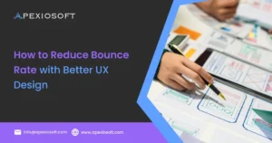 How to Reduce Bounce Rate with Better UX Design