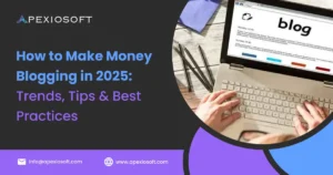 How to make money blogging in 2025 – Proven trends and tips